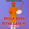 Bhola Baan Betha Gaya He